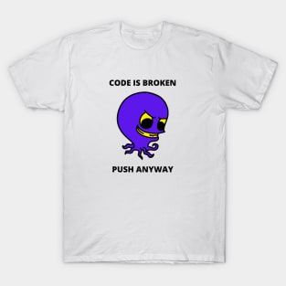 Developer Meme Gift For Software Developer Gift For Project Manager Code Is Broken Push Anyway T-Shirt